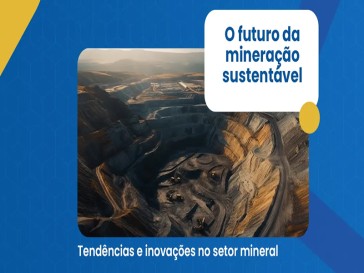 O futuro da mineração sustentável: tendências e inovações no setor mineral